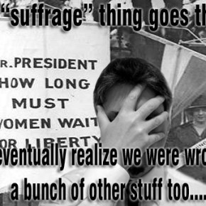 Bad Ideas in the History of Man: Women’s&nbsp;Suffrage